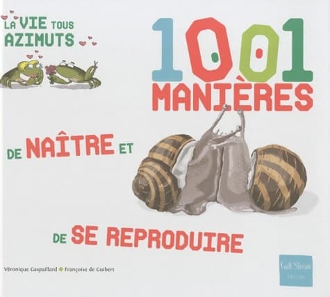 1001 manières de naître et de se reproduire - Françoise De Guibert