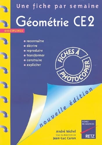 Géométrie CE2 : Reconnaître décrire reproduire transformer construrie expliciter - Jean-Luc Caron
